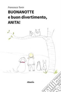 Buonanotte e buon divertimento, ANITA!. E-book. Formato EPUB ebook di Francesca Tonin