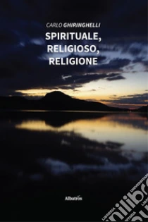 Spirituale, religioso, religione. E-book. Formato EPUB ebook di Carlo Ghiringhelli