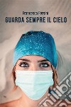 Guarda sempre il cielo. E-book. Formato EPUB ebook di Francesca Fersini