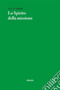 Lo Spirito della missione. E-book. Formato EPUB ebook di Marina Zunelli