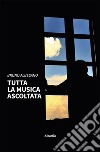 Tutta la musica ascoltata. E-book. Formato EPUB ebook di Bruno Albesano
