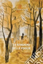 Le stagioni delle foglie. E-book. Formato EPUB ebook