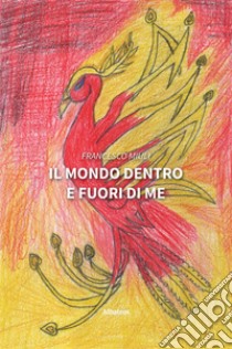 Il mondo dentro e fuori di me. E-book. Formato EPUB ebook di Francesco Miuli