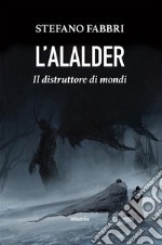 L&apos;Alalder. Il distruttore di mondi. E-book. Formato EPUB ebook