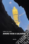 Amore vieni a salvarmi. E-book. Formato EPUB ebook