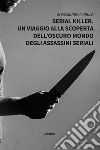 Serial Killer. Un viaggio alla scoperta dell’oscuro mondo degli assassini seriali. E-book. Formato EPUB ebook