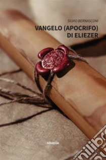 Vangelo (apocrifo) di Eliezer. E-book. Formato EPUB ebook di Silvio Bernasconi