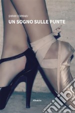 Un sogno sulle punte. E-book. Formato EPUB ebook