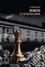 Scacco a Teodolinda. E-book. Formato EPUB ebook