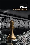 Scacco a Teodolinda. E-book. Formato EPUB ebook di Claudia Celè