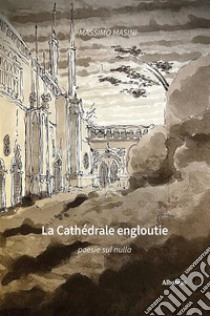 La Cathédrale engloutie. E-book. Formato EPUB ebook di Massimo Masini