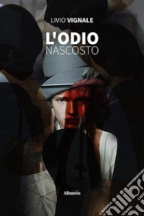 L’odio nascosto. E-book. Formato EPUB ebook di Livio Vignale