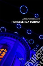 Per essere a Torino. E-book. Formato EPUB ebook