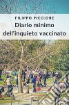 Diario minimo dell’inquieto vaccinato. E-book. Formato EPUB ebook di Filippo Piccione