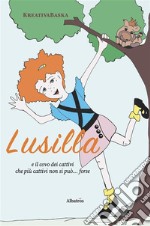 Lusilla e il covo dei cattivi che più cattivi non si può... forse. E-book. Formato EPUB