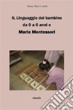 Il linguaggio del bambino da 0 a 6 anni e Maria Montessori. E-book. Formato EPUB ebook