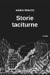 Storie taciturne. E-book. Formato EPUB ebook di Andrea Pedrazzi