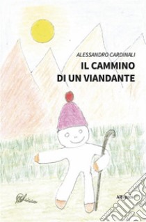 Il cammino di un viandante. E-book. Formato EPUB ebook di Alessandro Cardinali