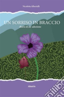 Un sorriso in braccio, diario di un'adozione. E-book. Formato EPUB ebook di Nicoletta Albertalli