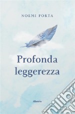 Profonda leggerezza. E-book. Formato EPUB ebook