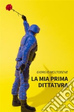 La mia prima Dittatvra. E-book. Formato EPUB ebook