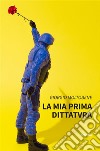 La mia prima Dittatvra. E-book. Formato EPUB ebook