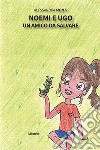 Noemi e Ugo. Un amico da salvare. E-book. Formato EPUB ebook di Alessandra Monti