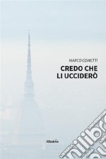 Credo che li ucciderò. E-book. Formato EPUB ebook