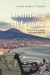 La musica del cuore. E-book. Formato EPUB ebook di Anna Maria Taddeo