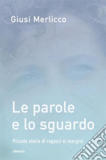 Le parole e lo sguardo. E-book. Formato EPUB ebook di Giusi Merlicco