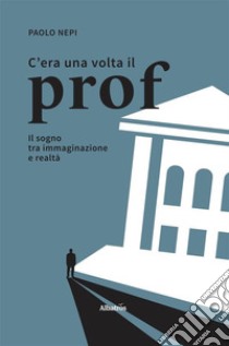 C’era una volta il prof. E-book. Formato EPUB ebook di Paolo Nepi