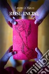 Rose incise. E-book. Formato EPUB ebook