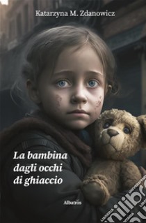 La bambina dagli occhi di ghiaccio. E-book. Formato EPUB ebook di Katarzyna M. Zdanowicz