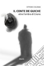 Il conte de Guiche. Oltre l’ombra di Cirano. E-book. Formato EPUB