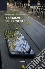 I fantasmi del presente. E-book. Formato EPUB ebook