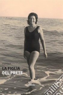 La figlia del prete. E-book. Formato EPUB ebook di Fabiola