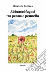 Abbracci fugaci tra penna e pennello. E-book. Formato EPUB