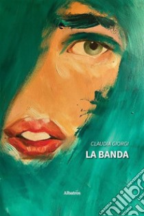 La banda. E-book. Formato EPUB ebook di Claudia Giorgi