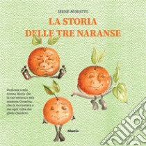 La storia delle tre naranse. E-book. Formato EPUB ebook di Irene Moratto