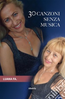 30 canzoni senza musica. E-book. Formato EPUB ebook di Luana Fa.