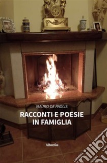 Racconti e poesie in famiglia. E-book. Formato EPUB ebook di Mauro De Paolis