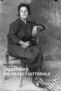 L’assassinio del messo esattoriale. E-book. Formato EPUB ebook di Mauro Cossiga