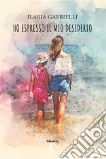 Ho espresso il mio desiderio. E-book. Formato EPUB ebook