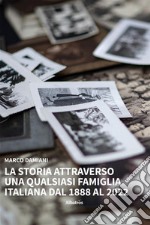 La Storia attraverso una qualsiasi famiglia italiana dal 1888 al 2022. E-book. Formato EPUB ebook