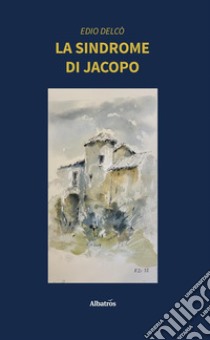 La sindrome di Jacopo. E-book. Formato EPUB ebook di Edio Delcò