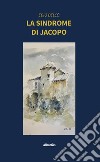 La sindrome di Jacopo. E-book. Formato EPUB ebook di Edio Delcò