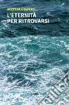 L’eternità per ritrovarsi. E-book. Formato EPUB ebook