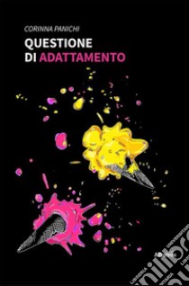 Questione di adattamento. E-book. Formato EPUB ebook di Corinna Panichi