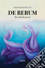 DE RERUM. Raccolta di poesie. E-book. Formato EPUB ebook