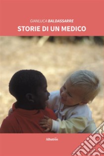 Storie di un medico. E-book. Formato EPUB ebook di Gianluca Baldassarre